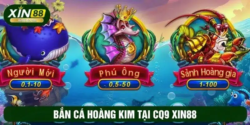 Chơi game bắn cá Hoàng kim tại CQ9 XIN88