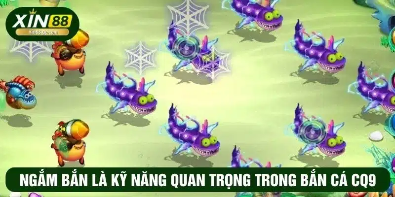 Ngắm và bắn là kỹ năng quan trọng trong bắn cá CQ9