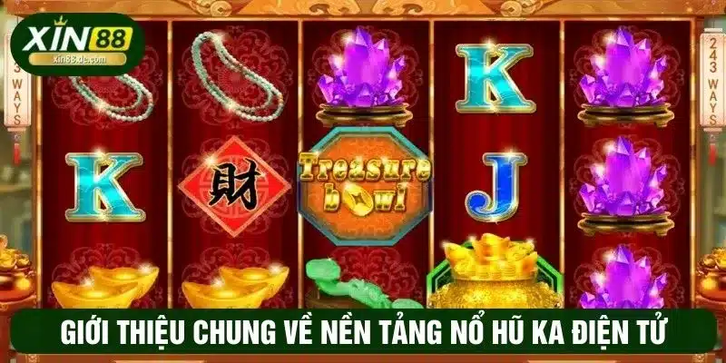 Giới thiệu chung về nền tảng nổ hũ KA điện tử