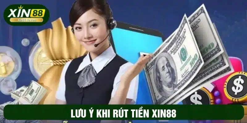 Lưu ý rút tiền tại web cá cược XIN88 