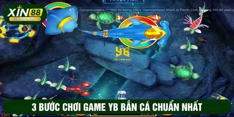 3 bước tham gia game bắn cá tại YB XIN88