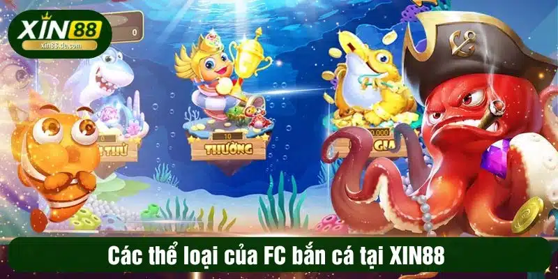 Các thể loại của FC bắn cá tại XIN88 