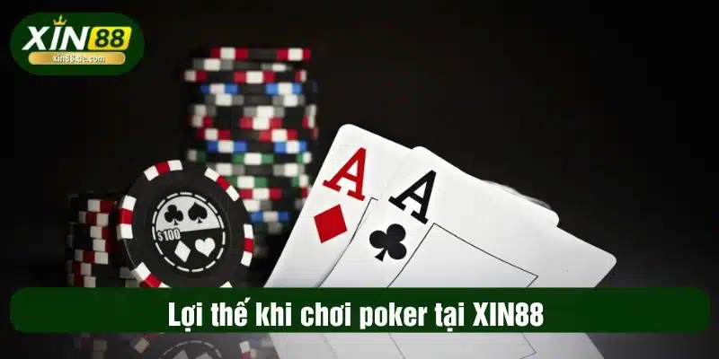 Lợi thế khi chơi poker tại XIN88 