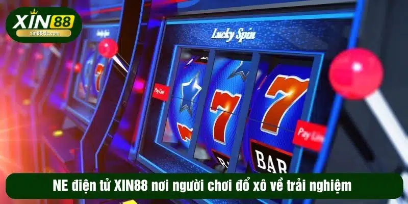 NE điện tử XIN88 nơi người chơi đổ xô về trải nghiệm 