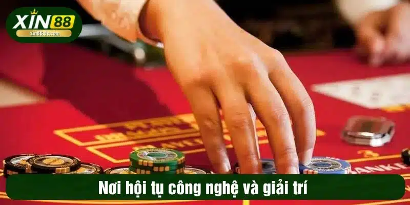 Nơi hội tụ công nghệ và giải trí 