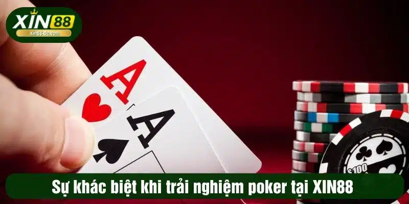 Sự khác biệt khi trải nghiệm poker tại XIN88 