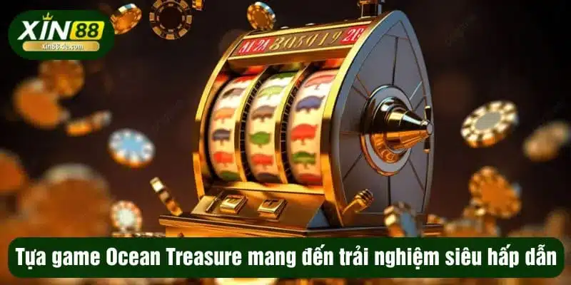 Tựa game Ocean Treasure mang đến trải nghiệm siêu hấp dẫn
