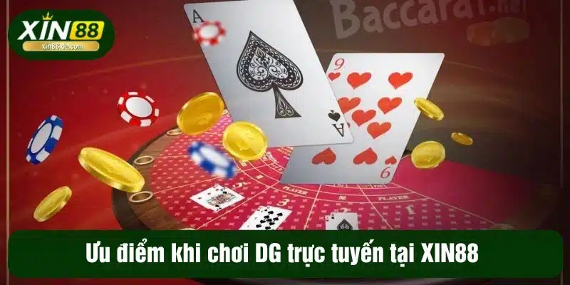 Ưu điểm khi chơi DG trực tuyến tại XIN88 