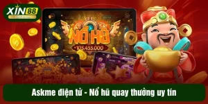 Askme điện tử - Nổ hũ quay thưởng uy tín