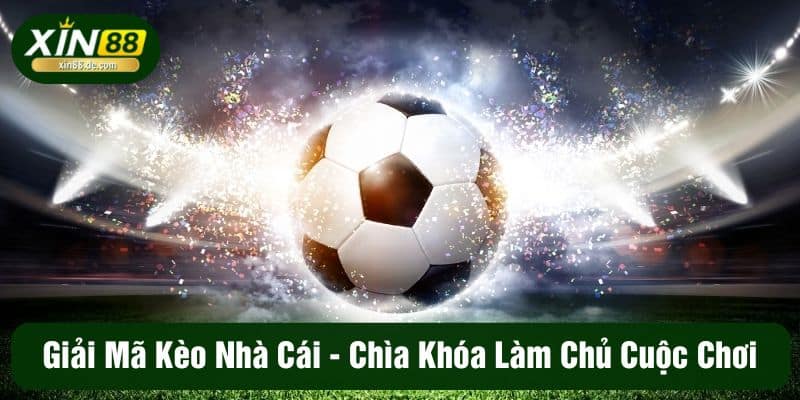 Giải Mã Kèo Nhà Cái - Chìa Khóa Làm Chủ Cuộc Chơi