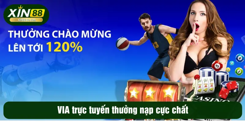 VIA trực tuyến thưởng nạp cực chất