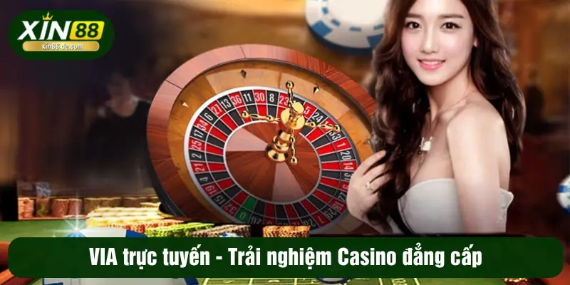VIA trực tuyến - Trải nghiệm Casino đẳng cấp