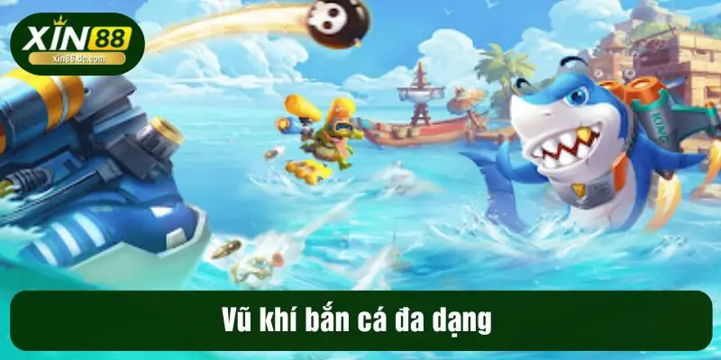 Vũ khí bắn cá đa dạng