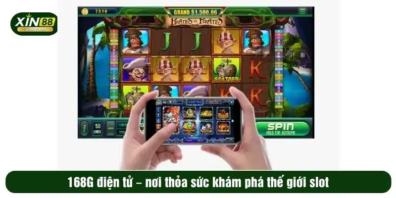 168G điện tử – nơi thỏa sức khám phá thế giới slot