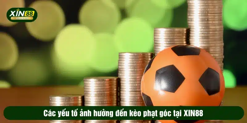 Các yếu tố ảnh hưởng đến kèo phạt góc tại XIN88