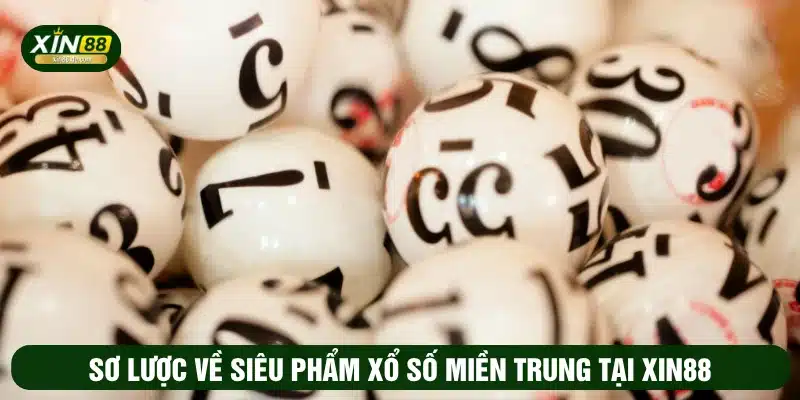 Sơ lược về siêu phẩm xổ số miền Trung tại XIN88