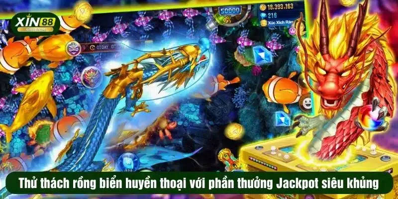Thử thách rồng biển huyền thoại với phần thưởng Jackpot siêu khủng