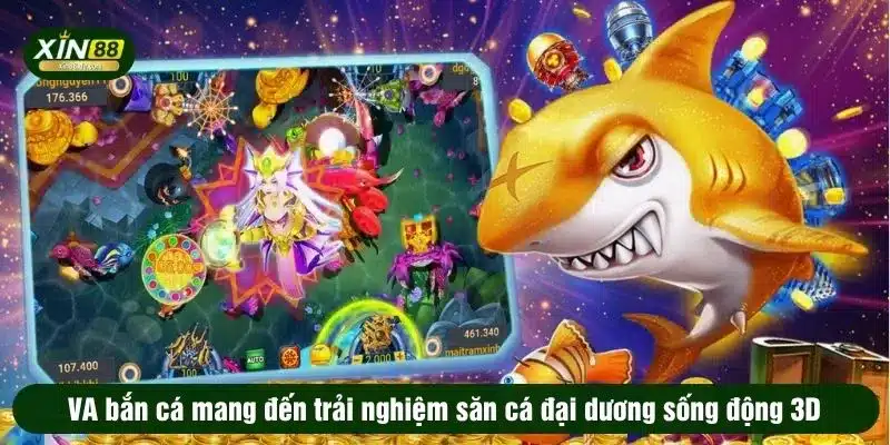 VA bắn cá mang đến trải nghiệm săn cá đại dương sống động 3D