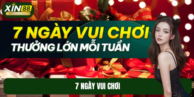 7 Ngày Vui Chơi - Khuyến Mãi XIN88 Hot Có Một Không Hai