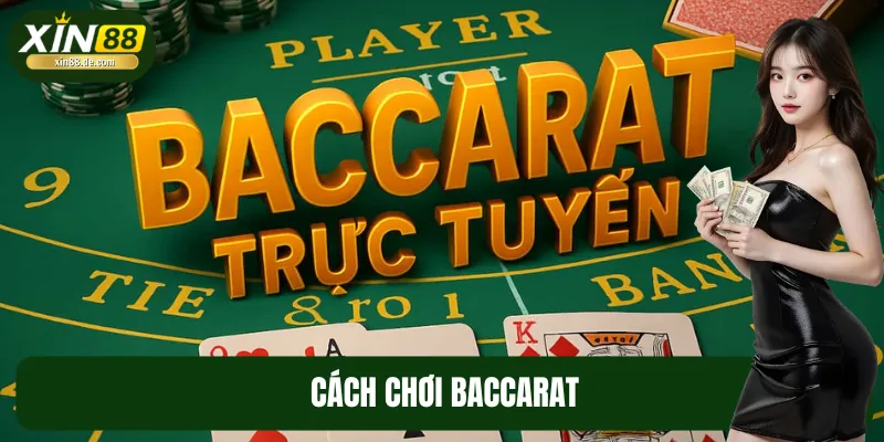 Cách Chơi Baccarat Chuẩn Cao Thủ Tại XIN88 Dễ Thắng Nhất
