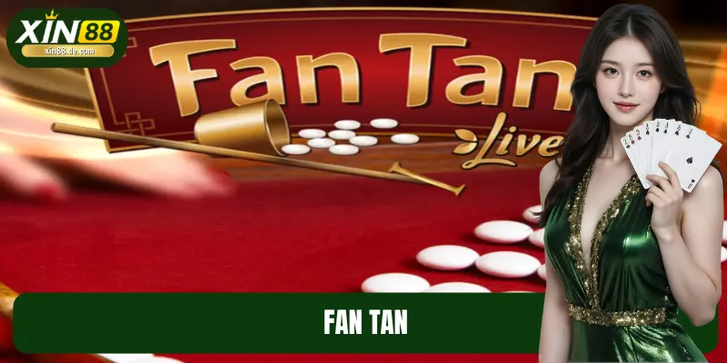 Fan Tan Đỉnh Cao Tại XIN88 – Trải Nghiệm Cược Vui Bất Tận